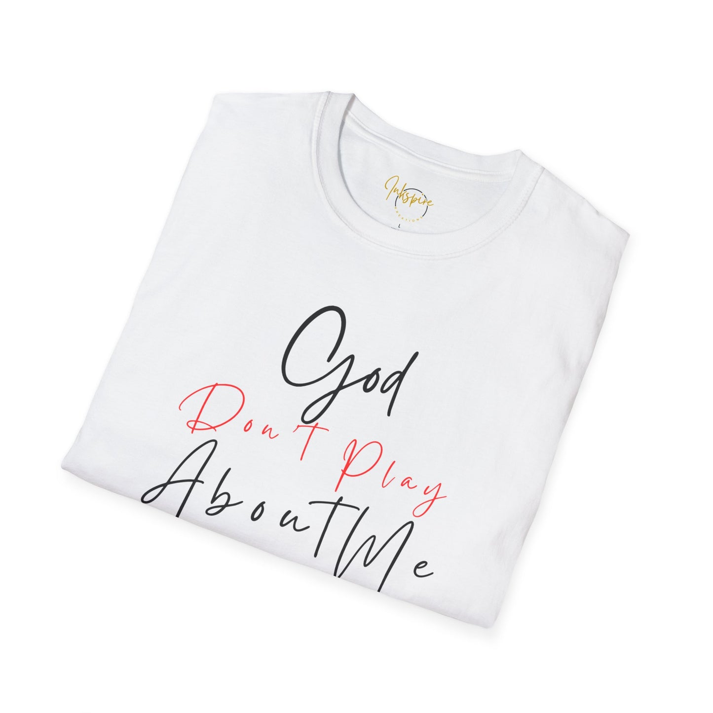 God Don't Play About Me Unisex Softstyle T-Shirt - Casual Faith Statement Tee